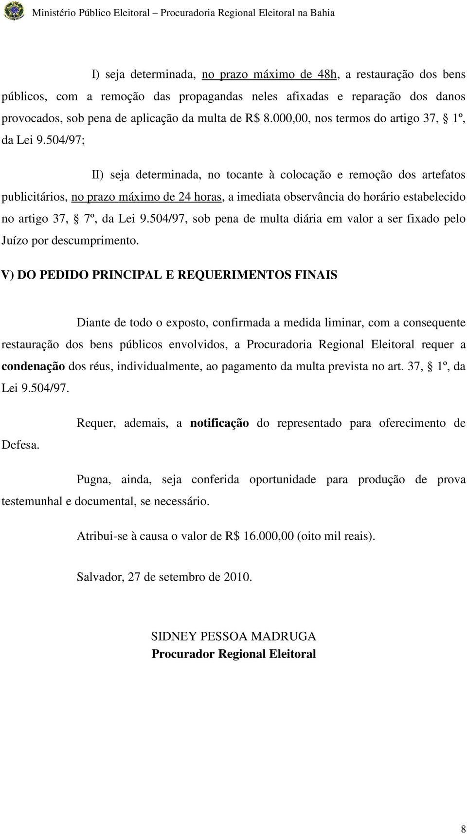 504/97; II) seja determinada, no tocante à colocação e remoção dos artefatos publicitários, no prazo máximo de 24 horas, a imediata observância do horário estabelecido no artigo 37, 7º, da Lei 9.