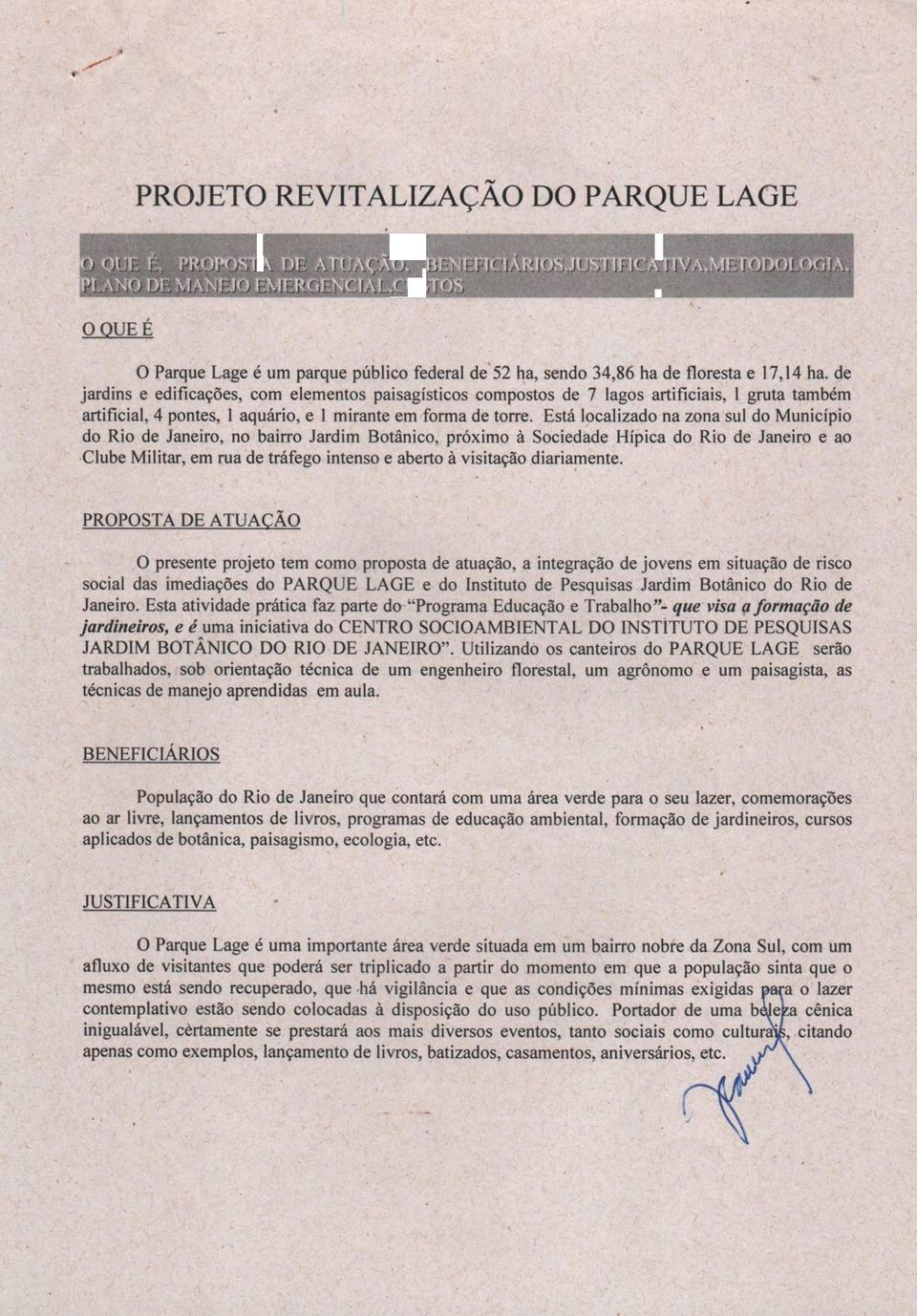 Está localizado na zona sul do Município do Rio de Janeiro, no bairro Jardim Botânico, próximo à Sociedade Hípica do Rio de Janeiro e ao Clube Militar, em rua de tráfego intenso e aberto à visitação