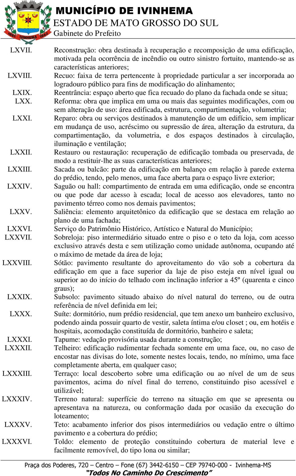 de terra pertencente à propriedade particular a ser incorporada ao logradouro público para fins de modificação do alinhamento; Reentrância: espaço aberto que fica recuado do plano da fachada onde se