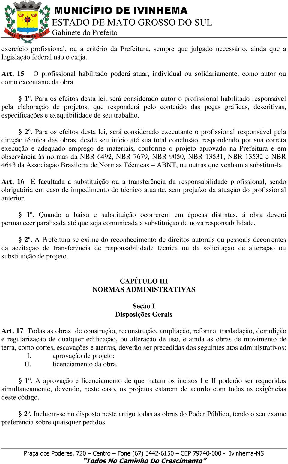 Para os efeitos desta lei, será considerado autor o profissional habilitado responsável pela elaboração de projetos, que responderá pelo conteúdo das peças gráficas, descritivas, especificações e