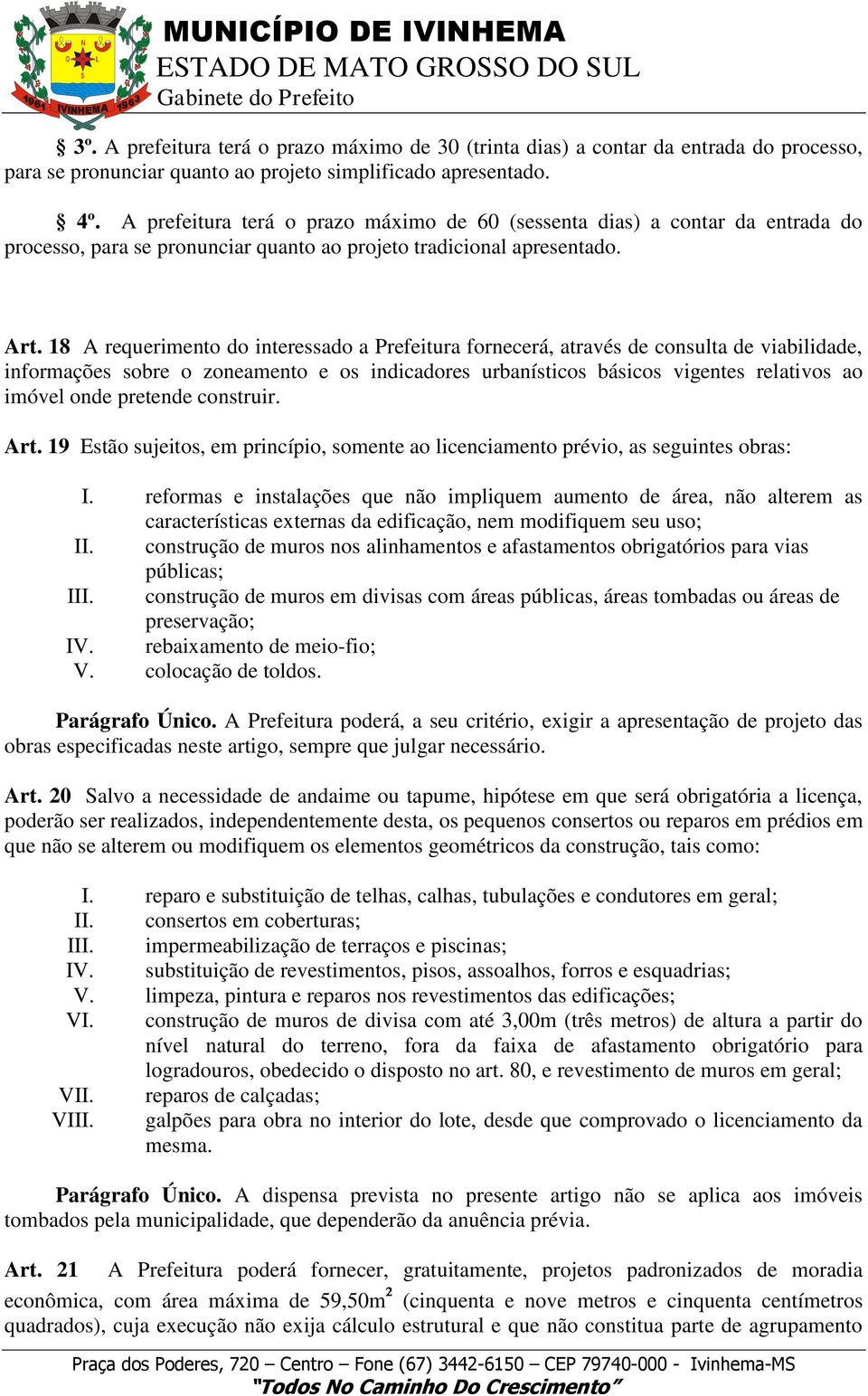 18 A requerimento do interessado a Prefeitura fornecerá, através de consulta de viabilidade, informações sobre o zoneamento e os indicadores urbanísticos básicos vigentes relativos ao imóvel onde