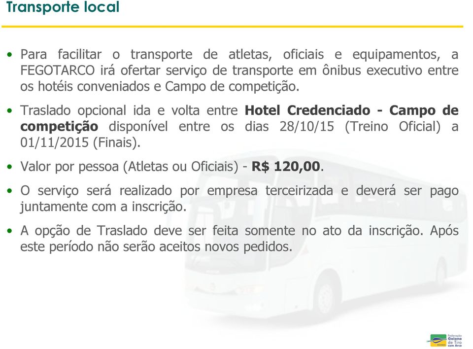 Traslado opcional ida e volta entre Hotel Credenciado - Campo de competição disponível entre os dias 28/10/15 (Treino Oficial) a 01/11/2015 (Finais).