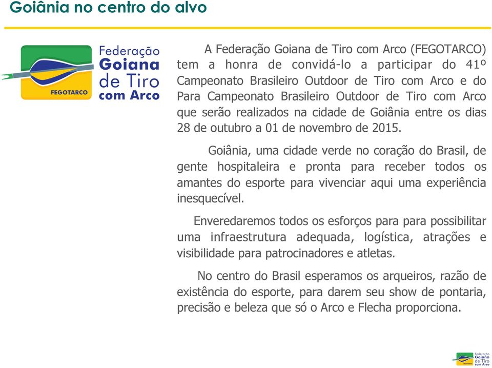 Goiânia, uma cidade verde no coração do Brasil, de gente hospitaleira e pronta para receber todos os amantes do esporte para vivenciar aqui uma experiência inesquecível.