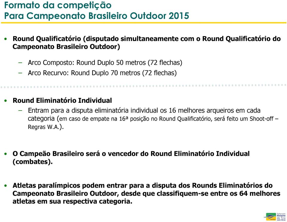 cada categoria (em caso de empate na 16ª posição no Round Qualificatório, será feito um Shoot-off Regras W.A.).