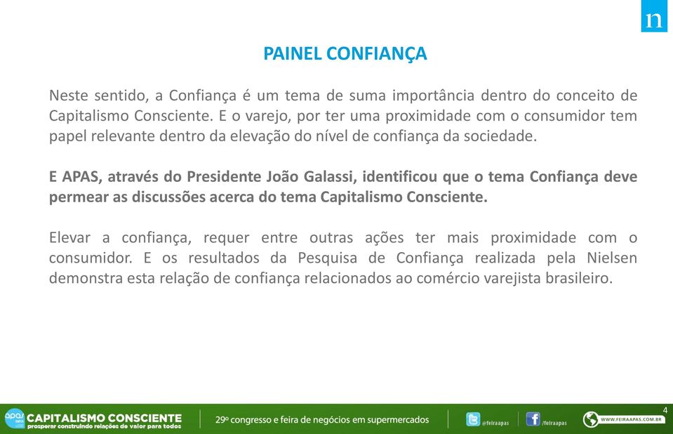 E APAS, através do Presidente João Galassi, identificou que o tema Confiança deve permear as discussões acerca do tema Capitalismo Consciente.