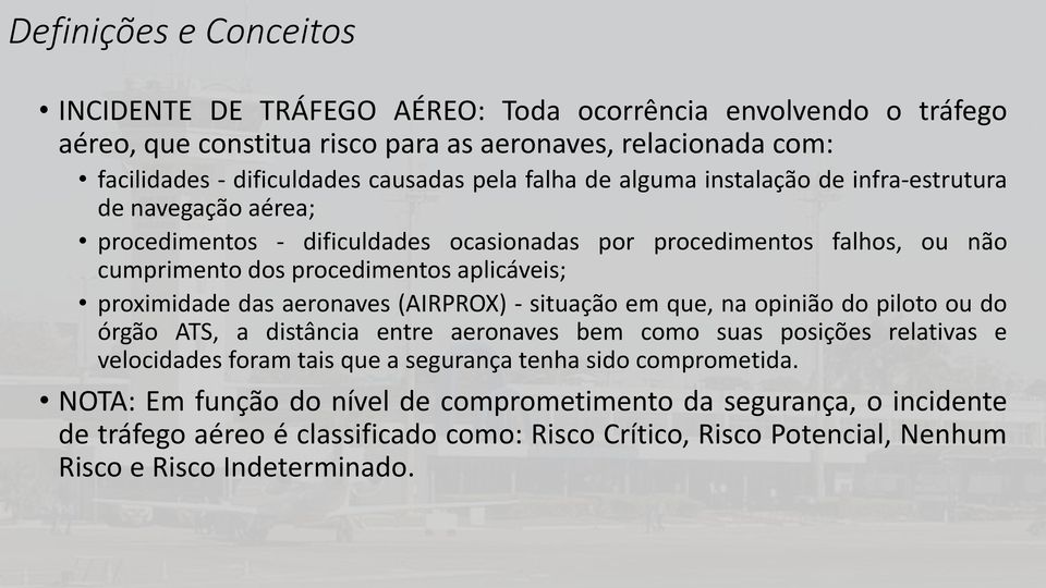 proximidade das aeronaves (AIRPROX) - situação em que, na opinião do piloto ou do órgão ATS, a distância entre aeronaves bem como suas posições relativas e velocidades foram tais que a