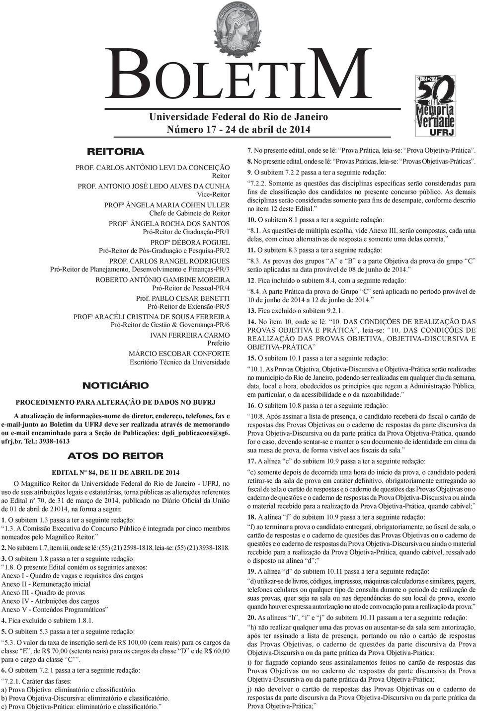 Pós-Graduação e Pesquisa-PR/2 PROF. CARLOS RANGL RODRIGUS Pró-Reitor de Planejamento, Desenvolvimento e Finanças-PR/3 ROBRTO ANTÔNIO GAMBIN MORIRA Pró-Reitor de Pessoal-PR/4 Prof.