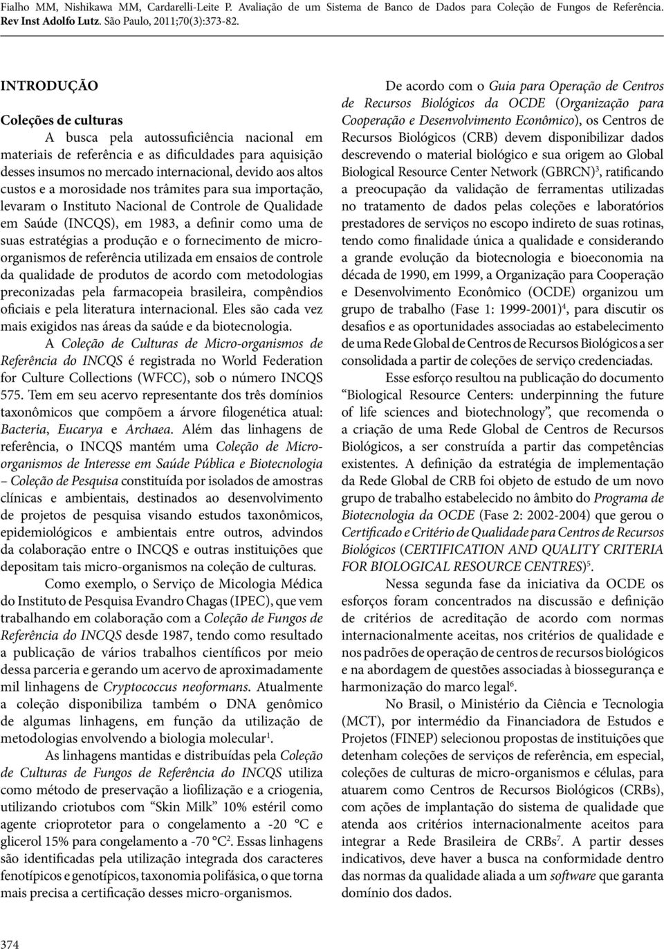 microorganismos de referência utilizada em ensaios de controle da qualidade de produtos de acordo com metodologias preconizadas pela farmacopeia brasileira, compêndios oficiais e pela literatura