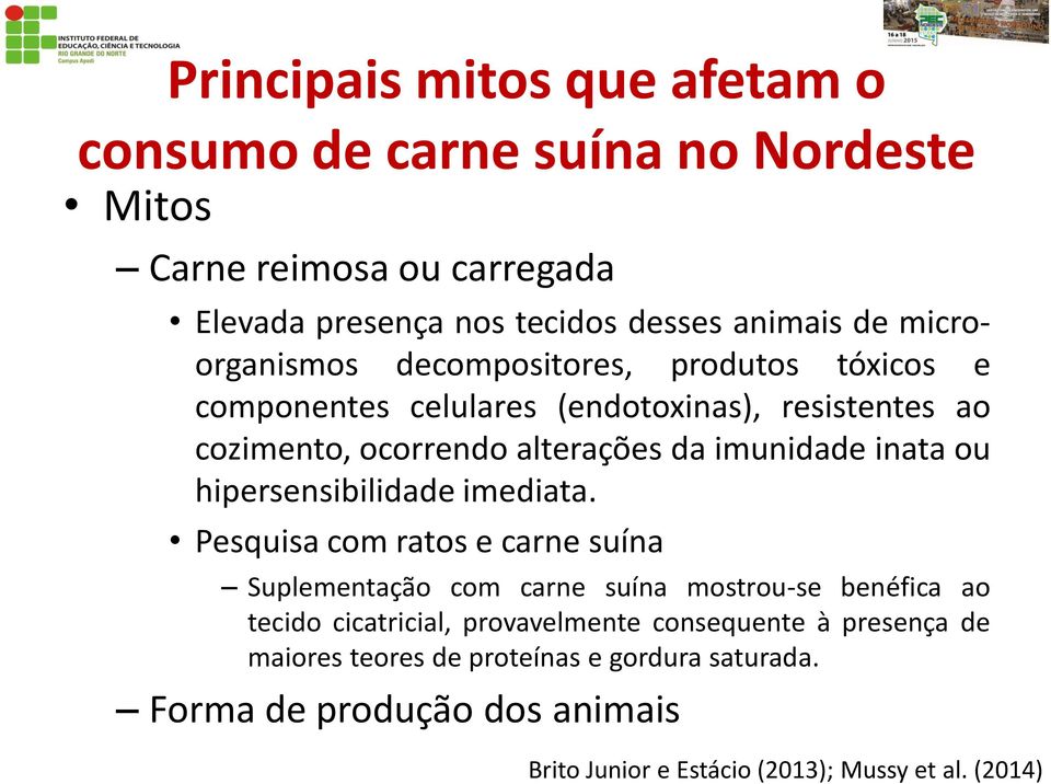 Pesquisa com ratos e carne suína Suplementação com carne suína mostrou-se benéfica ao tecido cicatricial, provavelmente consequente à