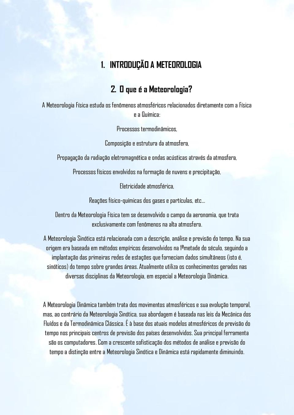 eletromagnética e ondas acústicas através da atmosfera, Processos físicos envolvidos na formação de nuvens e precipitação, Eletricidade atmosférica, Reações físico-químicas dos gases e partículas,