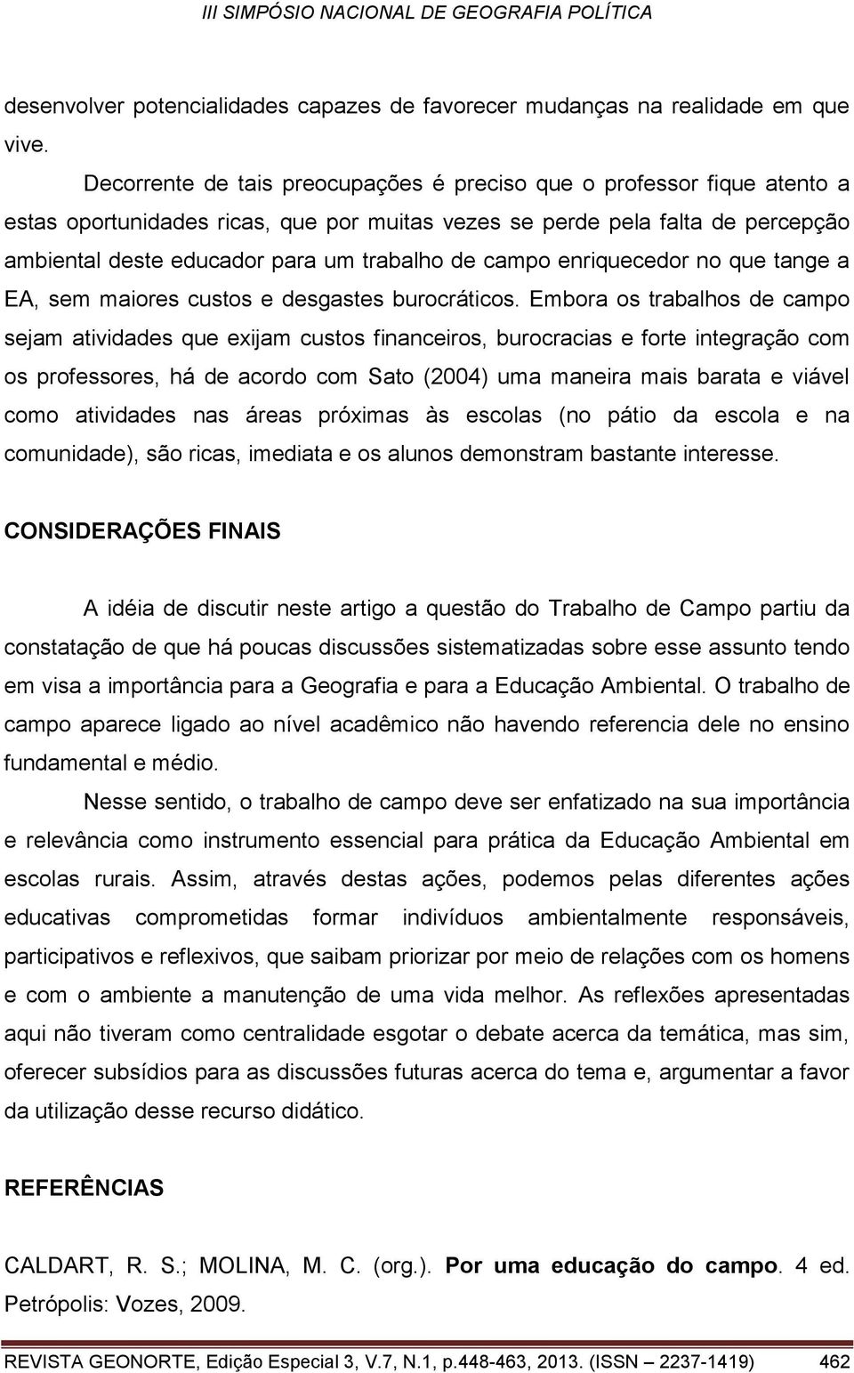 campo enriquecedor no que tange a EA, sem maiores custos e desgastes burocráticos.