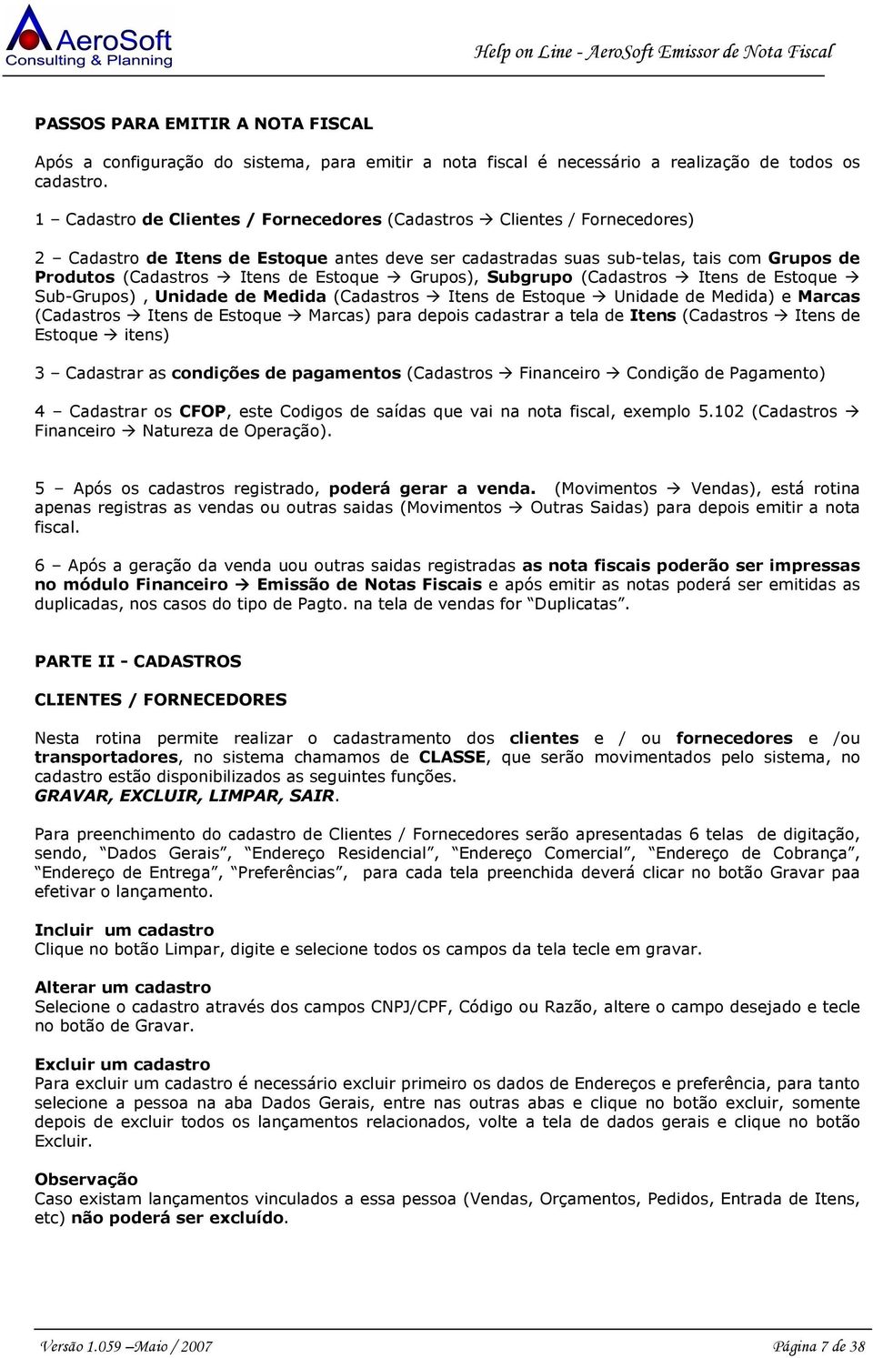 Estoque Grupos), Subgrupo (Cadastros Itens de Estoque Sub-Grupos), Unidade de Medida (Cadastros Itens de Estoque Unidade de Medida) e Marcas (Cadastros Itens de Estoque Marcas) para depois cadastrar