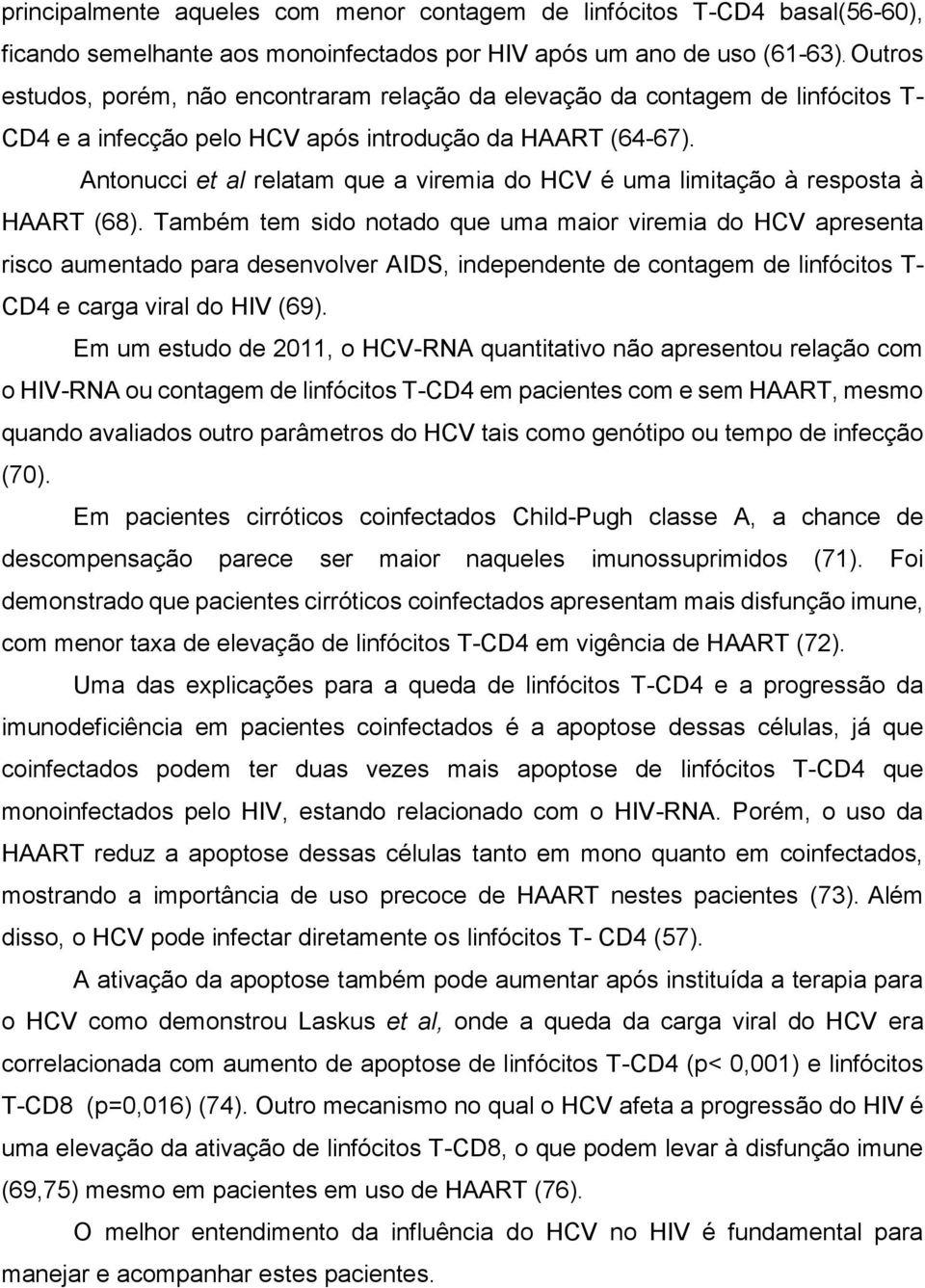 Antonucci et al relatam que a viremia do HCV é uma limitação à resposta à HAART (68).