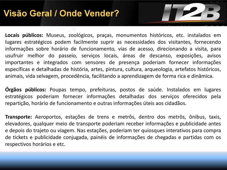 melhor do passeio, serviços locais, áreas de descanso, exposições, avisos importantes e integrados com sensores de presença poderiam fornecer informações específicas e detalhadas de história, artes,