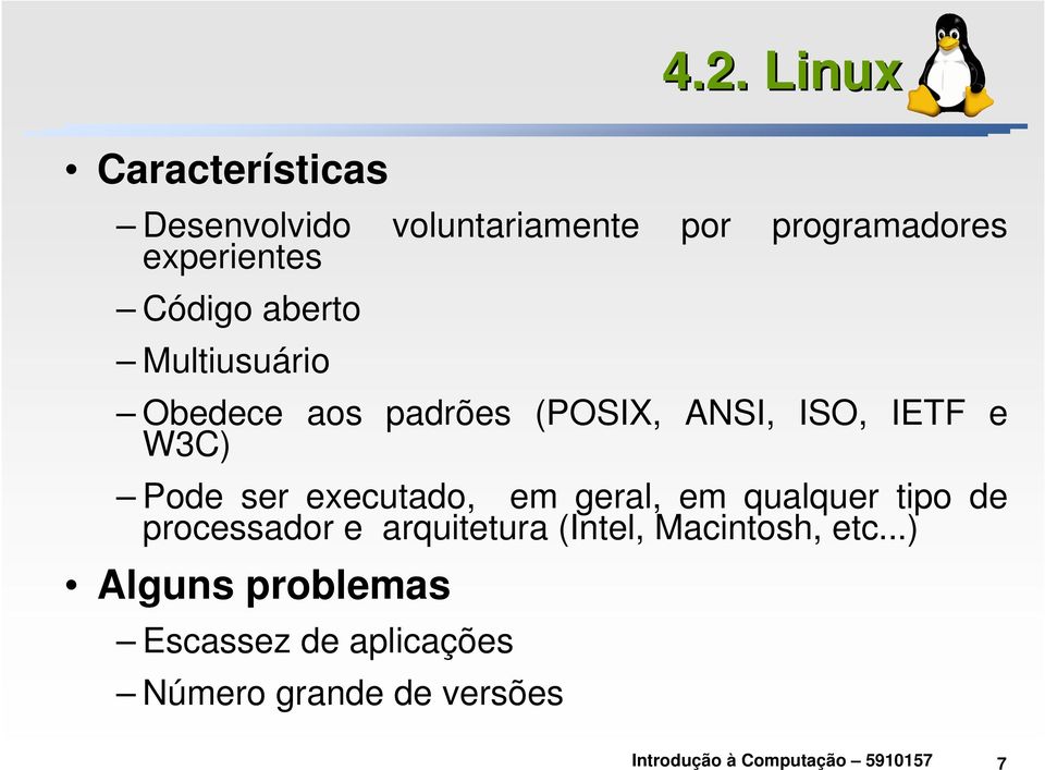 Multiusuário Obedece aos padrões (POSIX, ANSI, ISO, IETF e W3C) Pode ser executado,