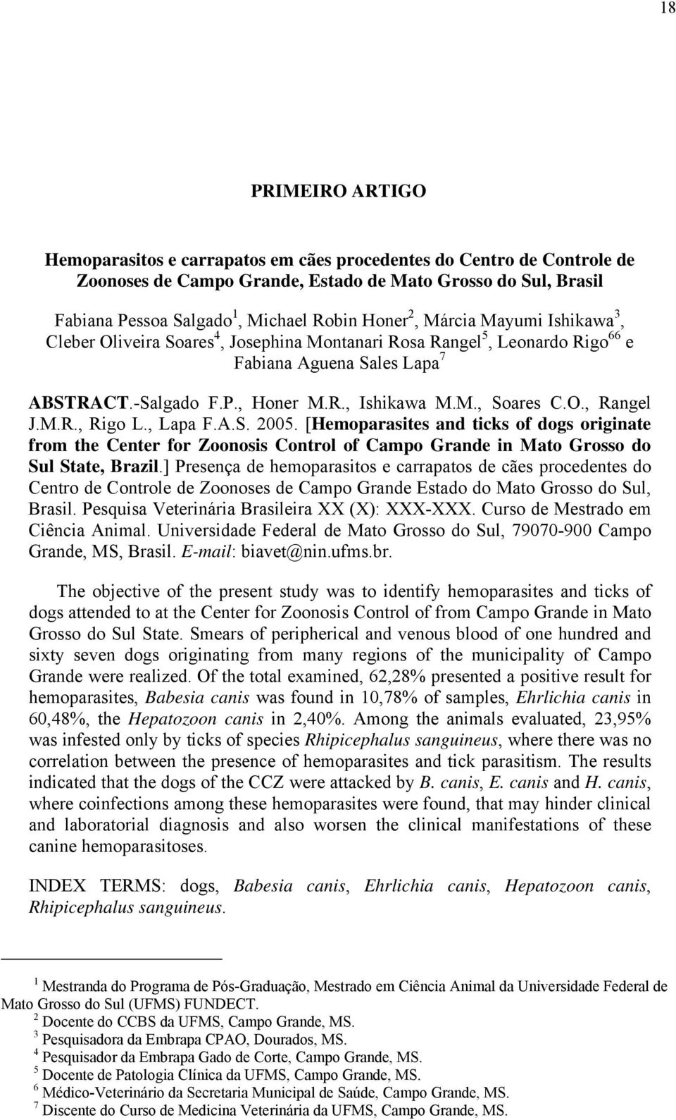 M.R., Rigo L., Lapa F.A.S. 2005. [Hemoparasites and ticks of dogs originate from the Center for Zoonosis Control of Campo Grande in Mato Grosso do Sul State, Brazil.