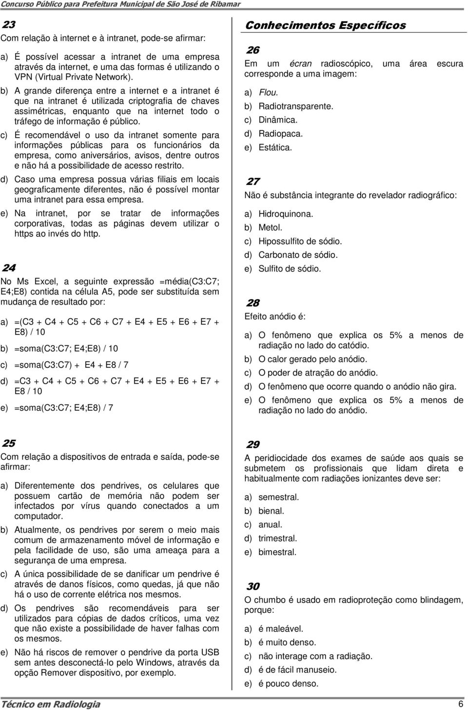 c) É recomendável o uso da intranet somente para informações públicas para os funcionários da empresa, como aniversários, avisos, dentre outros e não há a possibilidade de acesso restrito.