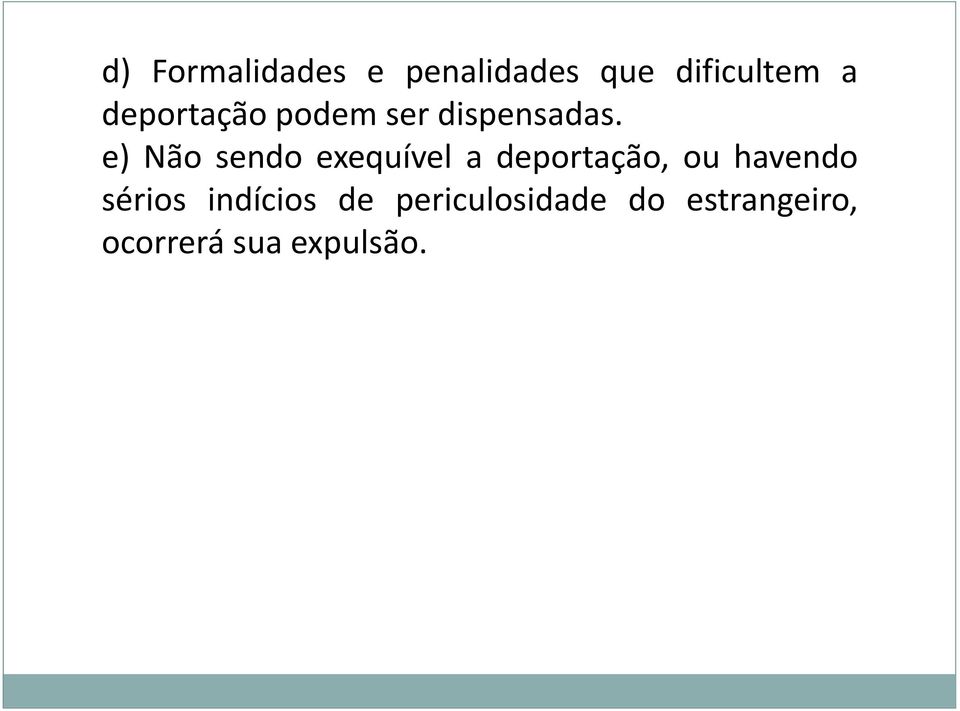 e) Não sendo exequível a deportação, ou havendo