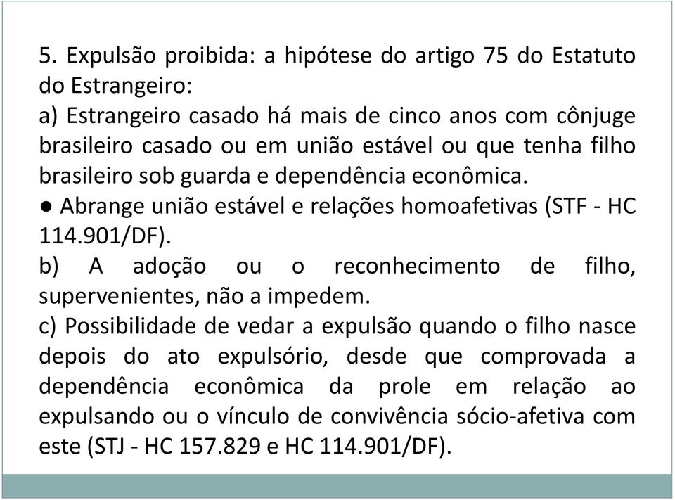 b) A adoção ou o reconhecimento de filho, supervenientes, não a impedem.