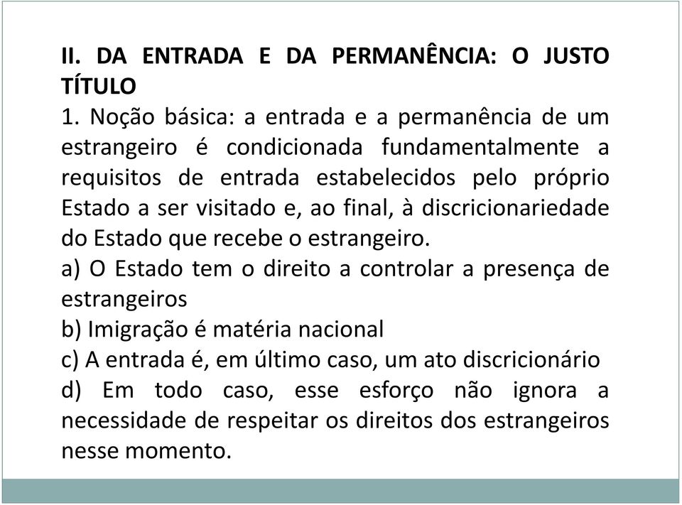 próprio Estado a ser visitado e, ao final, à discricionariedade do Estado que recebe o estrangeiro.