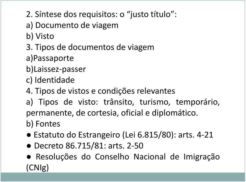 Tipos de vistos e condições relevantes a) Tipos de visto: trânsito, turismo, temporário, permanente, de