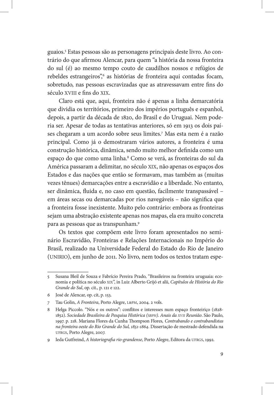 contadas focam, sobretudo, nas pessoas escravizadas que as atravessavam entre fins do século XVIII e fins do XIX.