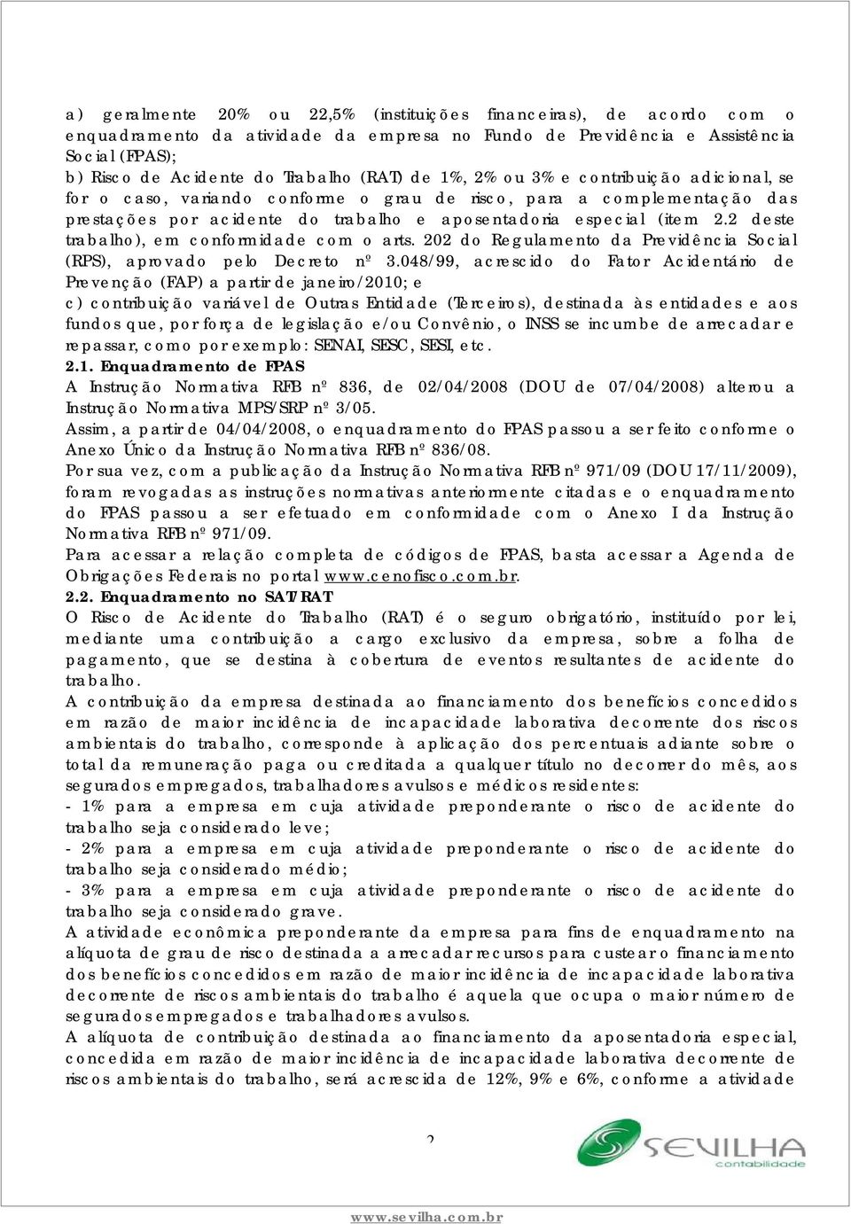 2 deste trabalho), em conformidade com o arts. 202 do Regulamento da Previdência Social (RPS), aprovado pelo Decreto nº 3.