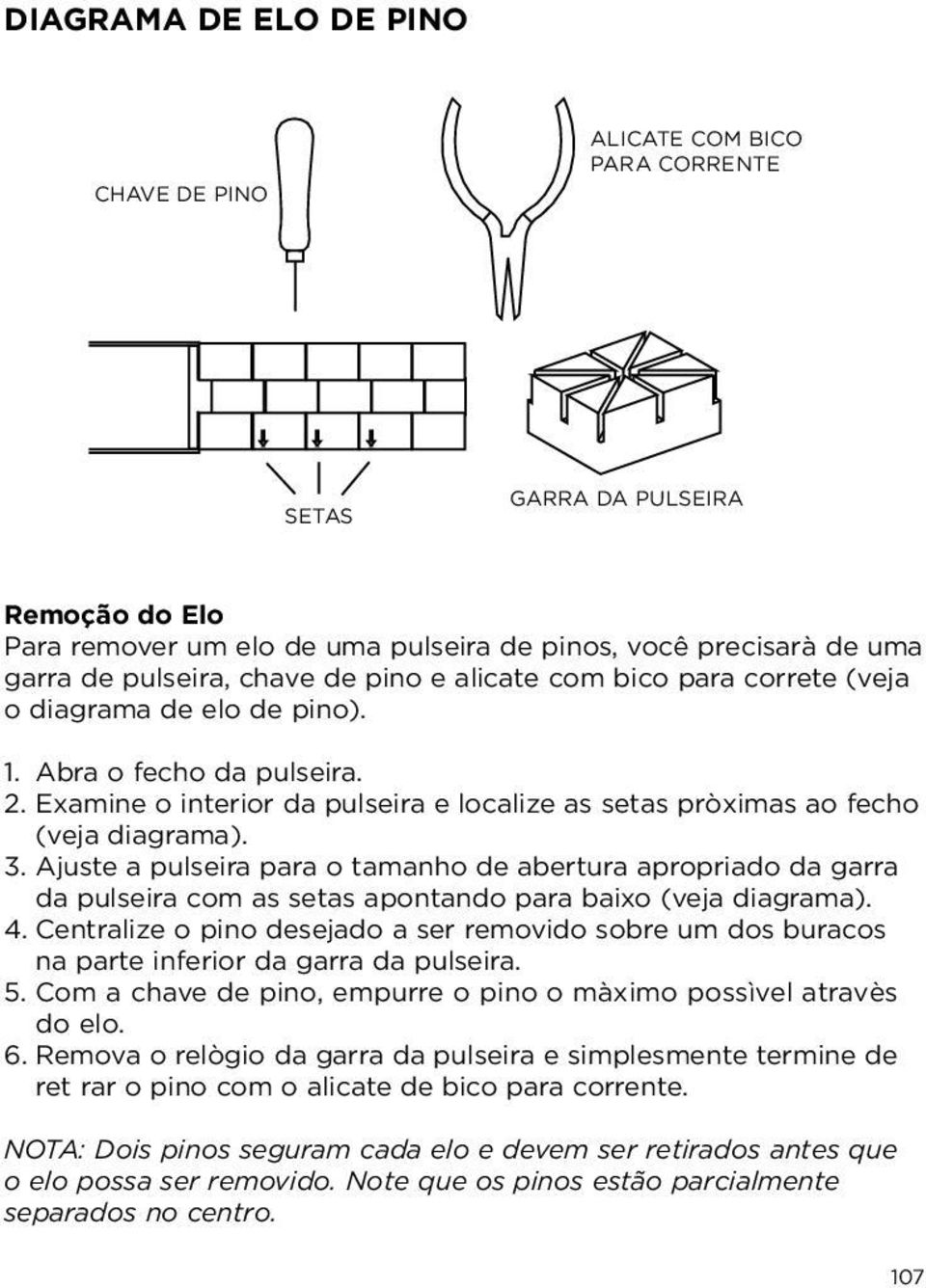 Ajuste a pulseira para o tamanho de abertura apropriado da garra da pulseira com as setas apontando para baixo (veja diagrama). 4.