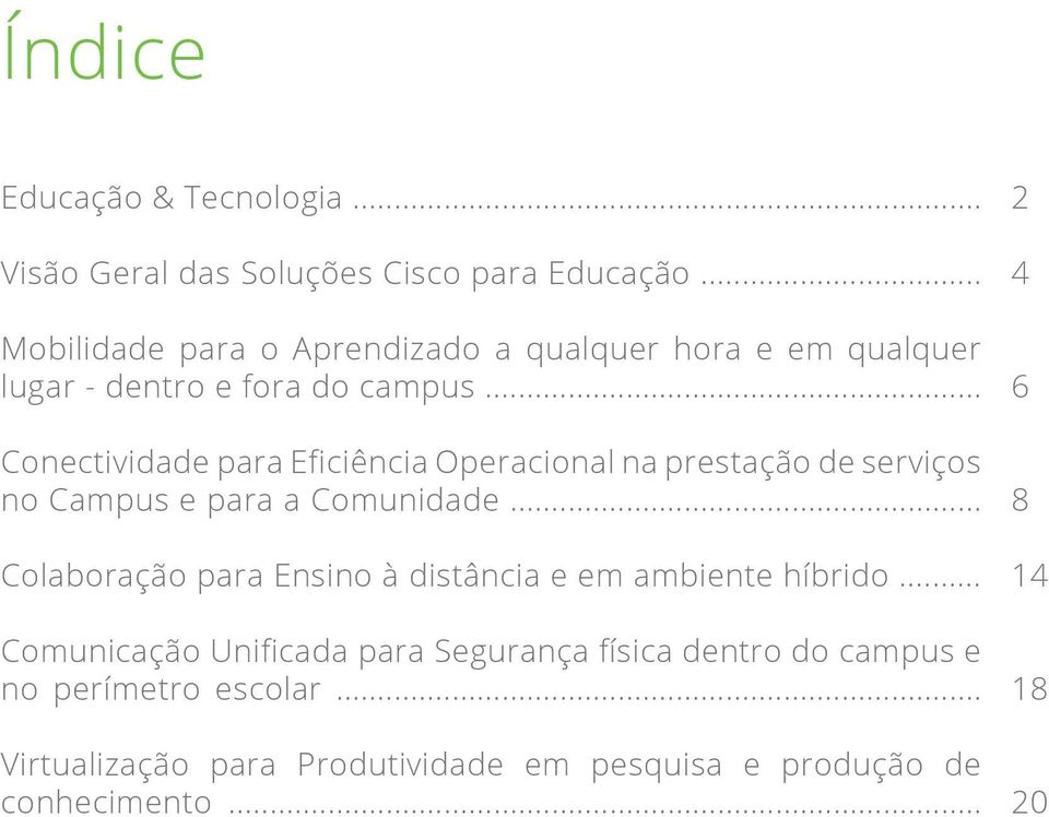 .. Conectividade para Eficiência Operacional na prestação de serviços no Campus e para a Comunidade.