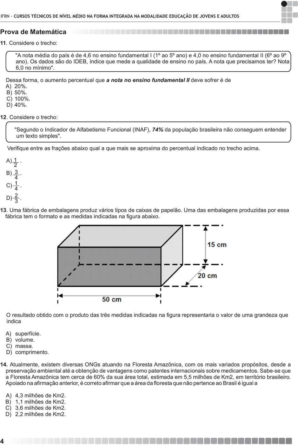 Dessa forma, o aumento percentual que a nota no ensino fundamental II deve sofrer é de A) 20%. B) 50%. C) 100%. D) 40%. 12.