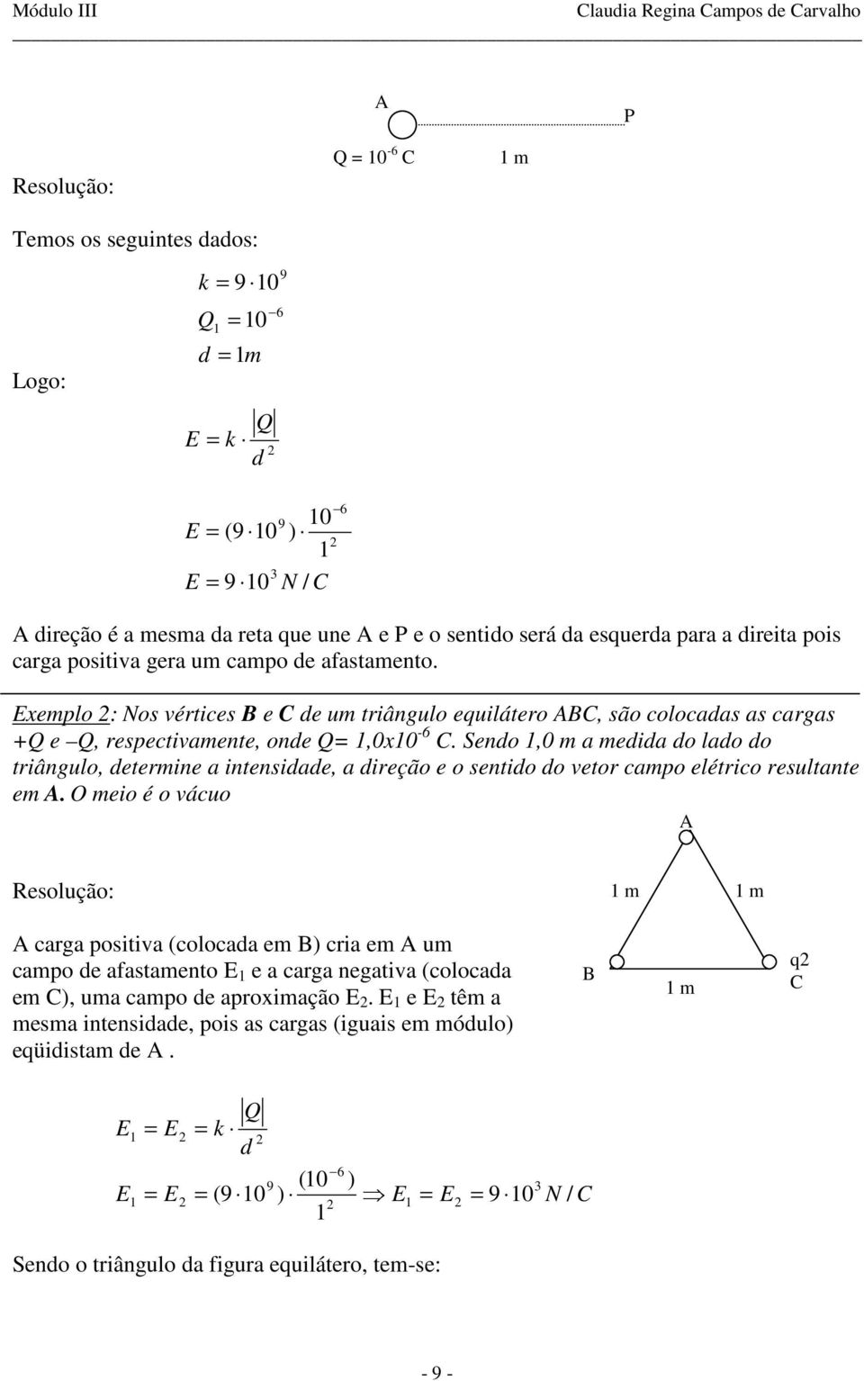 Seno,0 m a meia o lao o triângulo, etermine a intensiae, a ireção e o sentio o vetor campo elétrico resultante em A.