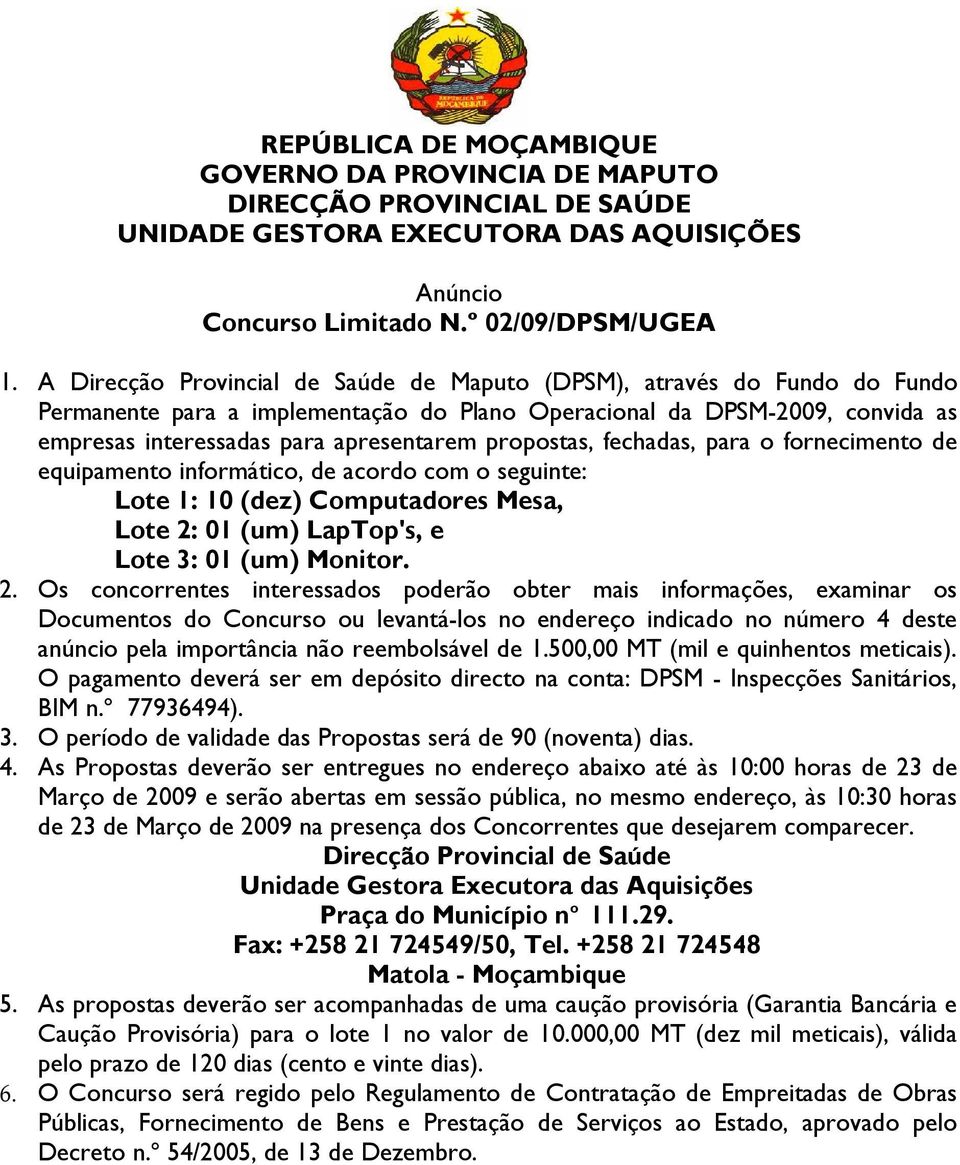 fornecimento de equipamento informático, de acordo com o seguinte: Lote 1: 10 (dez) Computadores Mesa, Lote 2: