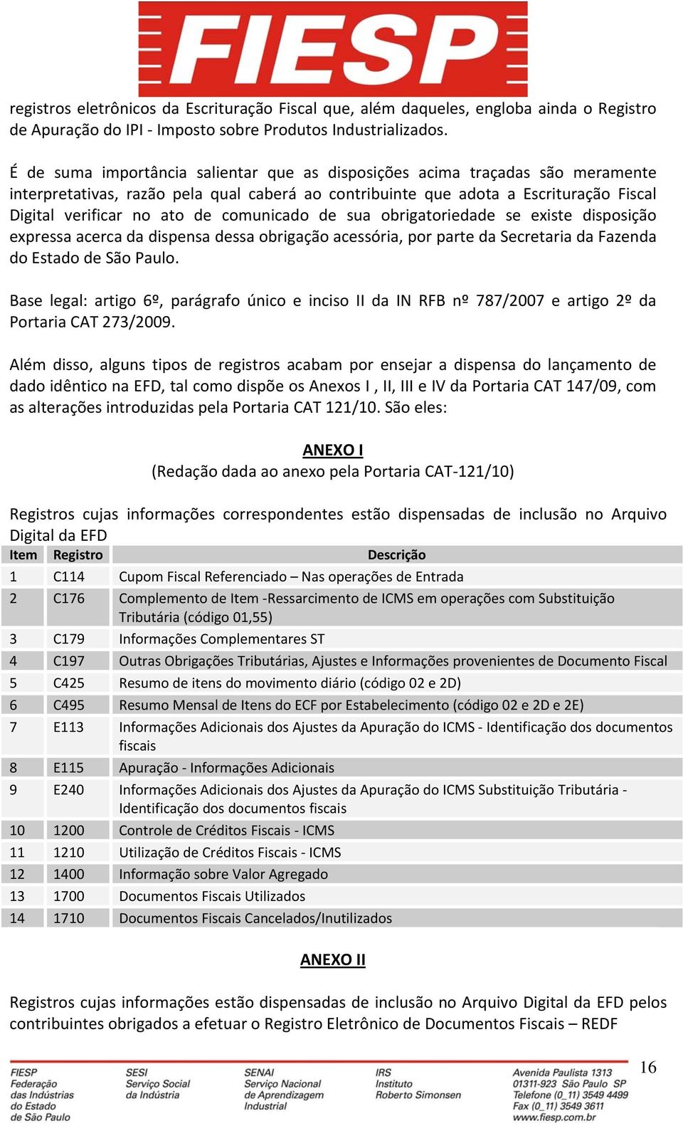 comunicado de sua obrigatoriedade se existe disposição expressa acerca da dispensa dessa obrigação acessória, por parte da Secretaria da Fazenda do Estado de São Paulo.