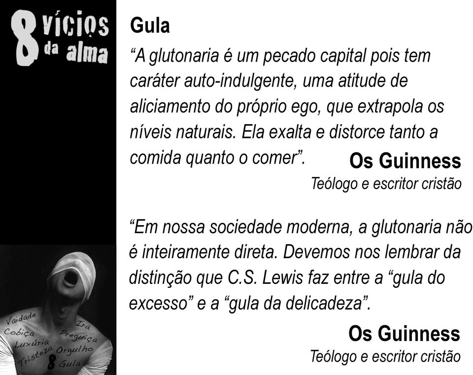 Os Guinness Teólogo e escritor cristão Em nossa sociedade moderna, a glutonaria não é inteiramente direta.