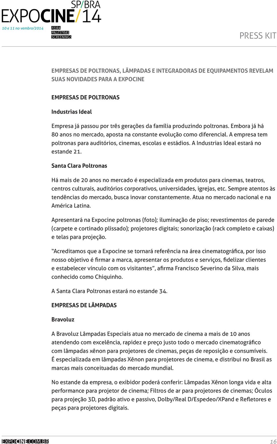 A Industrias Ideal estará no estande 21.