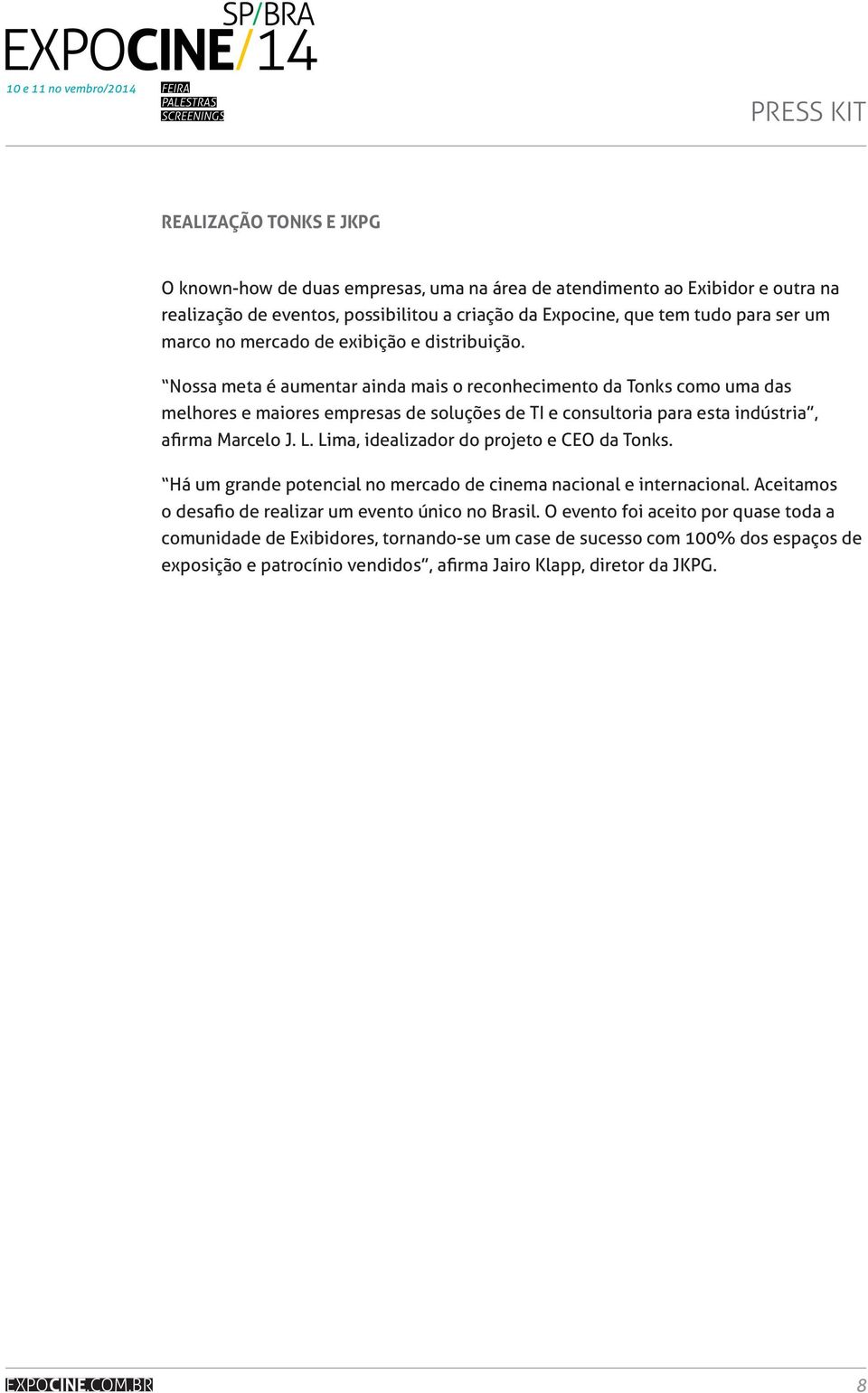 Nossa meta é aumentar ainda mais o reconhecimento da Tonks como uma das melhores e maiores empresas de soluções de TI e consultoria para esta indústria, afirma Marcelo J. L.