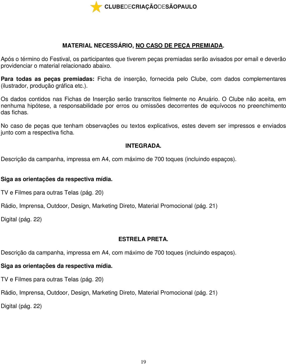 Os dados contidos nas Fichas de Inserção serão transcritos fielmente no Anuário.