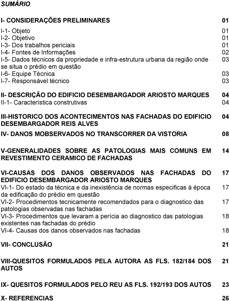 III-HISTORICO DOS ACONTECIMENTOS NAS FACHADAS DO EDIFICIO DESEMBARGADOR REIS ALVES IV- DANOS MOBSERVADOS NO TRANSCORRER DA VISTORIA 08 04 V-GENERALIDADES SOBRE AS PATOLOGIAS MAIS COMUNS EM