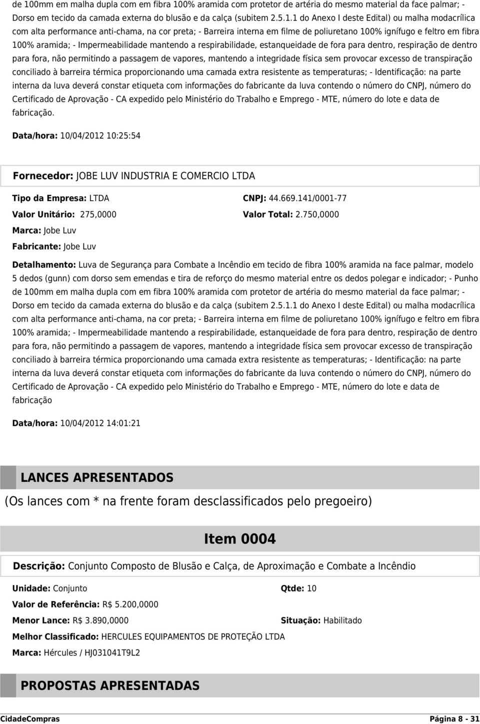 respirabilidade, estanqueidade de fora para dentro, respiração de dentro para fora, não permitindo a passagem de vapores, mantendo a integridade física sem provocar excesso de transpiração conciliado