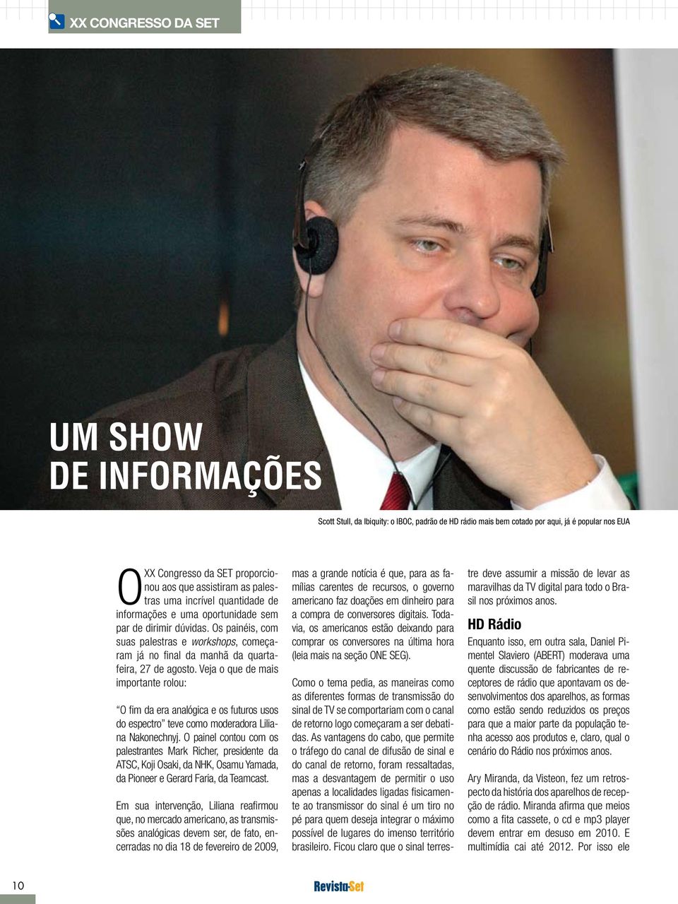 Veja o que de mais importante rolou: O fim da era analógica e os futuros usos do espectro teve como moderadora Liliana Nakonechnyj.