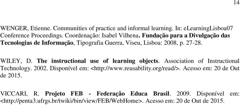 The instructional use of learning objects. Association of Instructional Technology. 2002. Disponível em: <http://www.reusability.org/read/>.