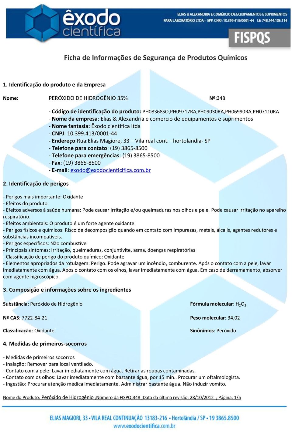 fantasia: Êxodo cientifica ltda - CNPJ: 10.399.413/0001-44 - Endereço:Rua:Elias Magiore, 33 Vila real cont.