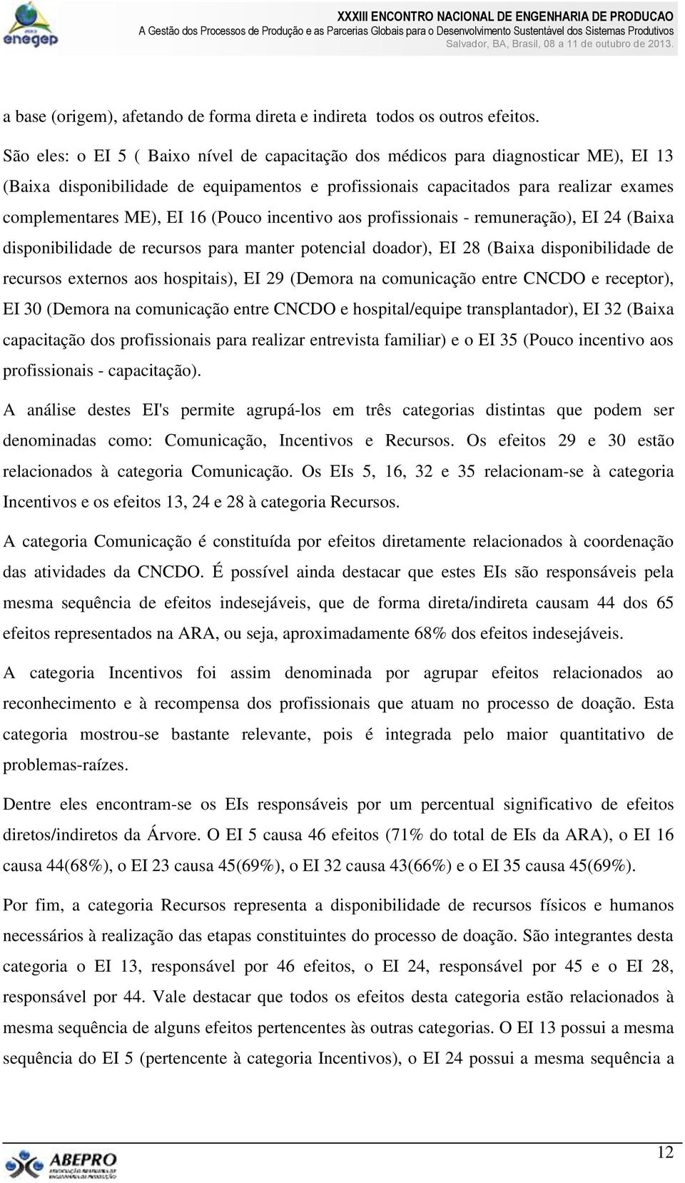 16 (Pouco incentivo aos profissionais - remuneração), EI 24 (Baixa disponibilidade de recursos para manter potencial doador), EI 28 (Baixa disponibilidade de recursos externos aos hospitais), EI 29