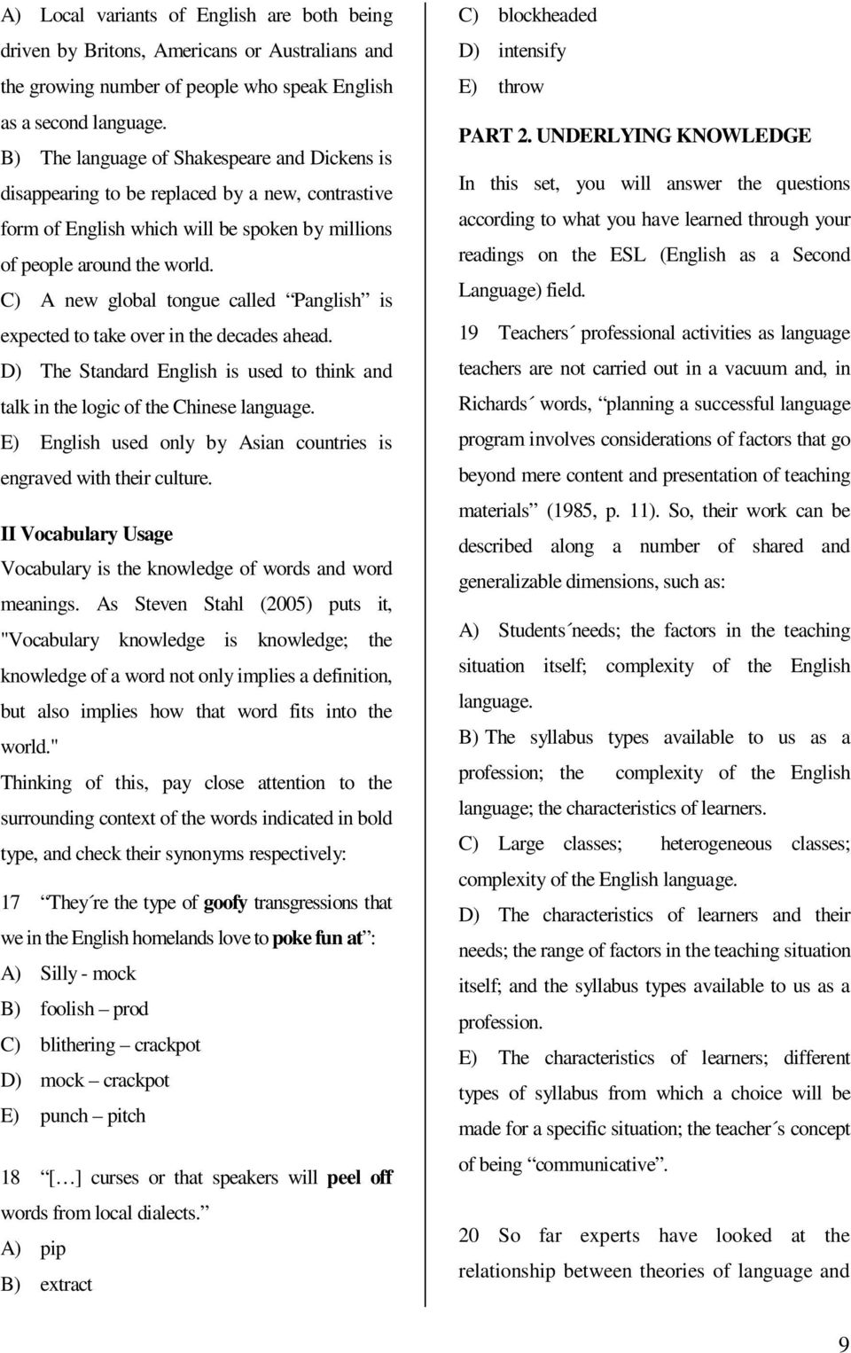 C) A new global tongue called Panglish is expected to take over in the decades ahead. D) The Standard English is used to think and talk in the logic of the Chinese language.