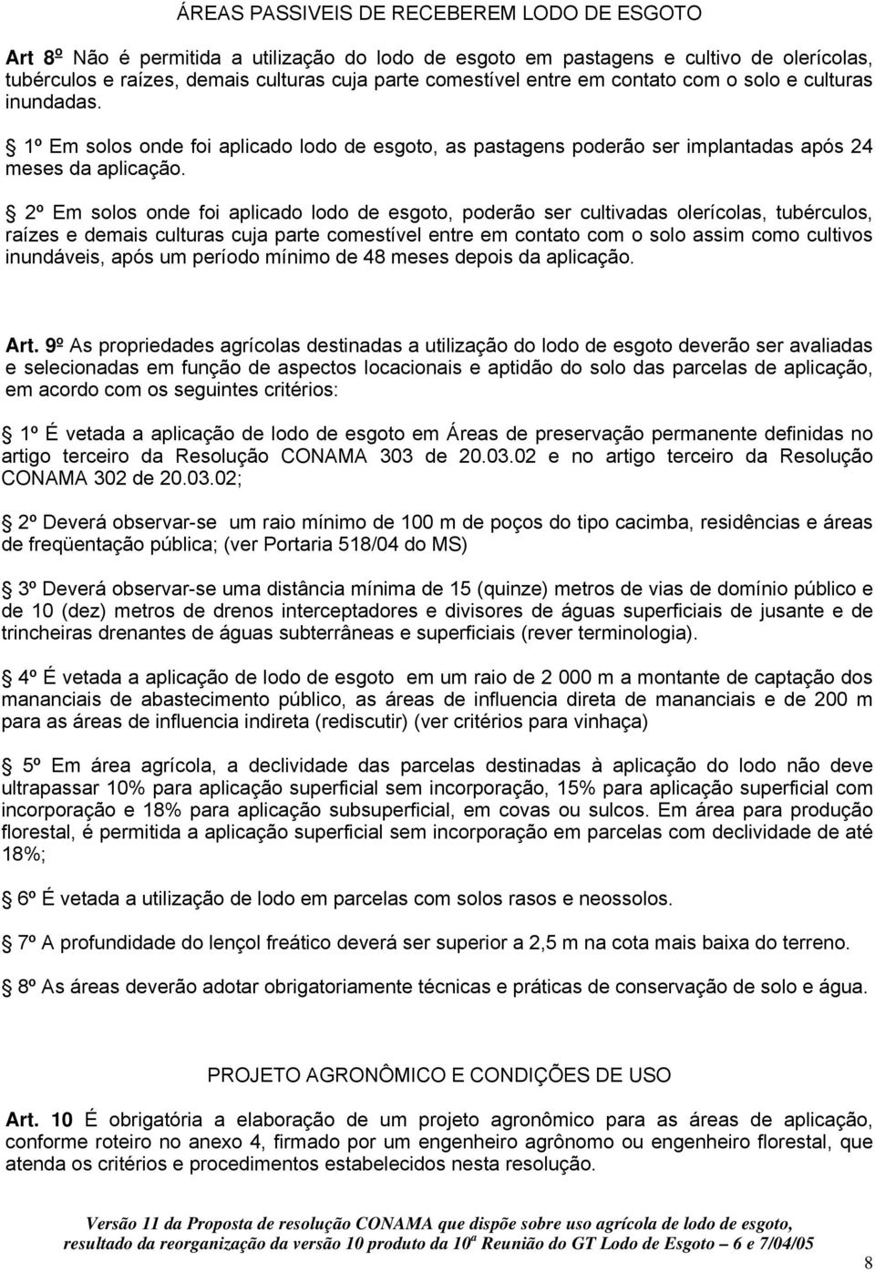 2º Em solos onde foi aplicado lodo de esgoto, poderão ser cultivadas olerícolas, tubérculos, raízes e demais culturas cuja parte comestível entre em contato com o solo assim como cultivos inundáveis,