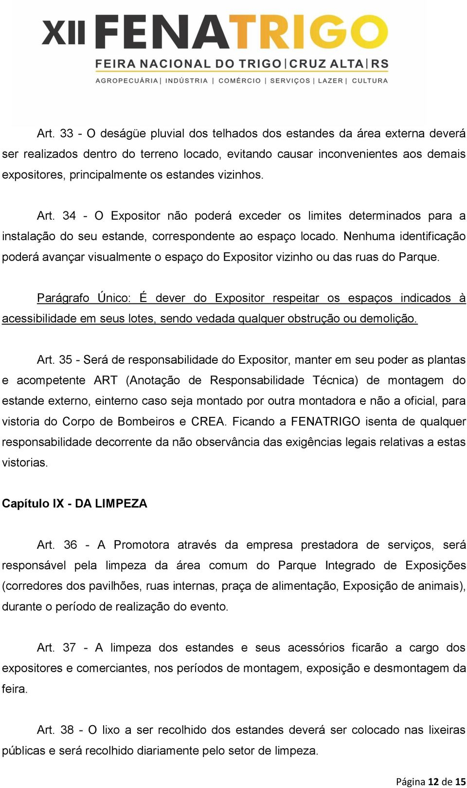 Nenhuma identificação poderá avançar visualmente o espaço do Expositor vizinho ou das ruas do Parque.