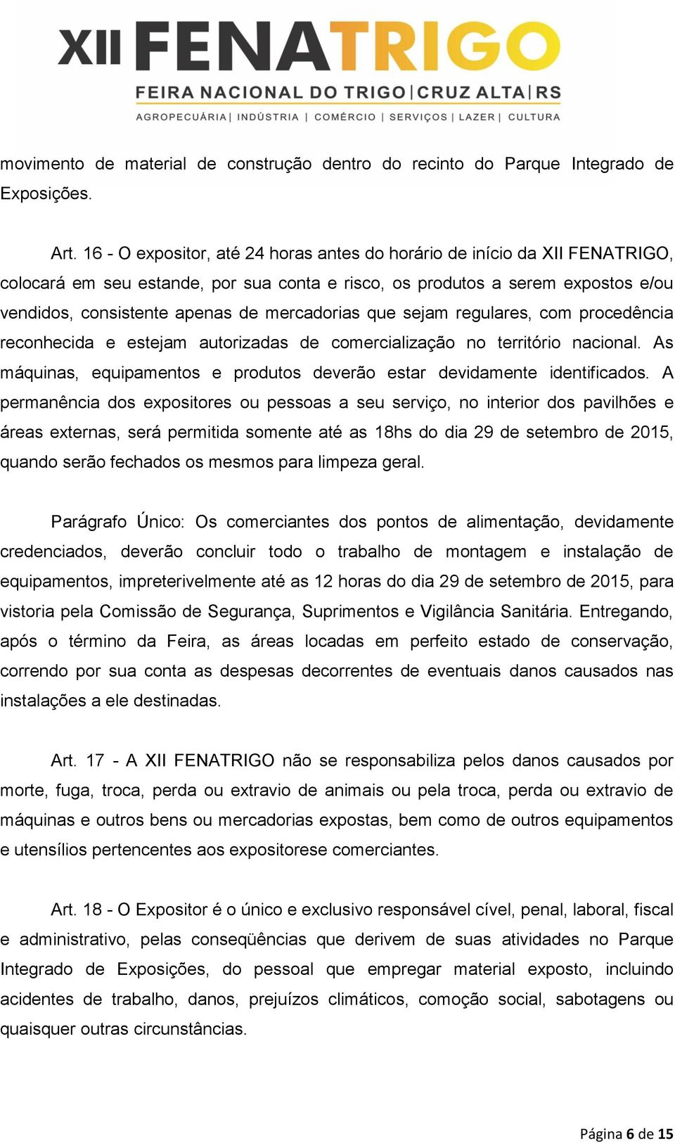 mercadorias que sejam regulares, com procedência reconhecida e estejam autorizadas de comercialização no território nacional.