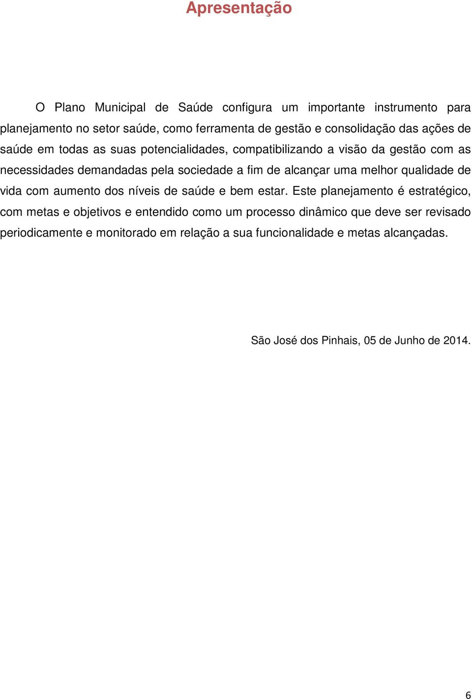 uma melhor qualidade de vida com aumento dos níveis de saúde e bem estar.