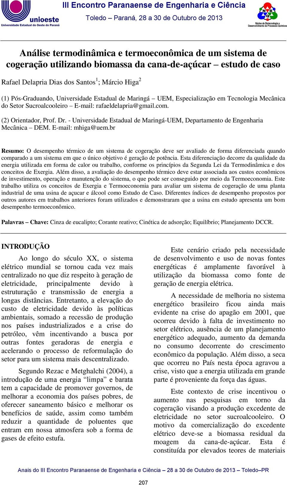 rafaeldelapria@gmail.com. (2) Orientador, Prof. Dr. - Universidade Estadual de Maringá-UEM, Departamento de Engenharia Mecânica DEM. E-mail: mhiga@uem.