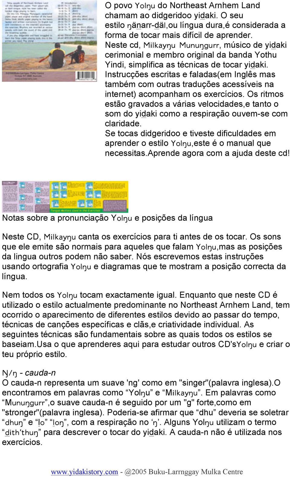 Instrucções escritas e faladas(em Inglês mas também com outras traduções acessíveis na internet) acompanham os exercícios.